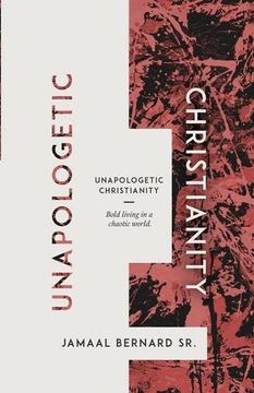 portada Unapologetic Christianity: Bold Living in a Chaotic World (in English)