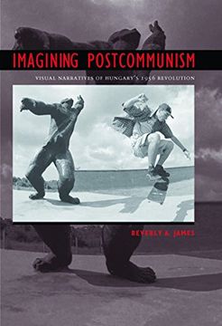 portada Imagining Postcommunism: Visual Narratives of Hungary's 1956 Revolution (en Inglés)