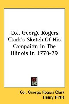 portada col. george rogers clark's sketch of his campaign in the illinois in 1778-79 (in English)
