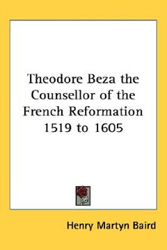 portada theodore beza the counsellor of the french reformation 1519 to 1605 (en Inglés)