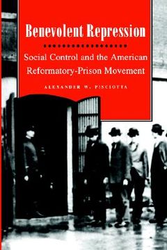portada benevolent repression: social control and the american reformatory-prison movement (en Inglés)