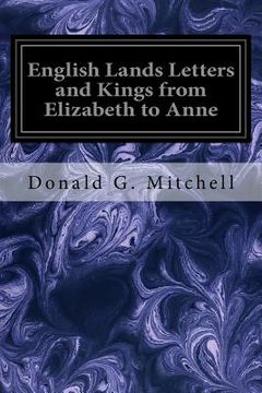 portada English Lands Letters and Kings from Elizabeth to Anne (en Inglés)
