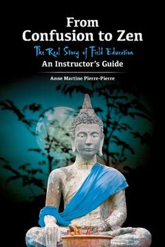 portada From Confusion to Zen: The Real Story of Field Education An Instructor's Guide (en Inglés)