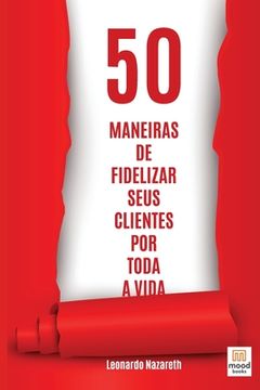 portada 50 Maneiras de Fidelizar Seus Clientes Por Toda a Vida (en Portugués)