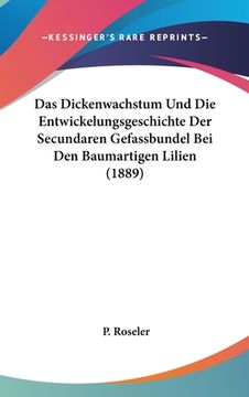 portada Das Dickenwachstum Und Die Entwickelungsgeschichte Der Secundaren Gefassbundel Bei Den Baumartigen Lilien (1889) (in German)