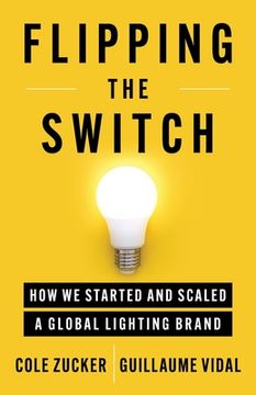 portada Flipping the Switch: How We Started and Scaled a Global Lighting Brand (en Inglés)