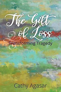 portada The Gift of Loss: Transforming Tragedy (en Inglés)
