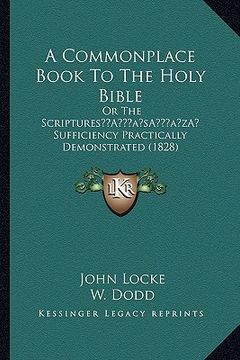 portada a commonplace book to the holy bible: or the scripturesa acentsacentsa a-acentsa acents sufficiency practically demonstrated (1828) (en Inglés)