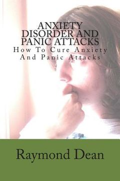 portada Anxiety Disorder And Panic Attacks: How To Cure Anxiety And Panic Attacks (en Inglés)