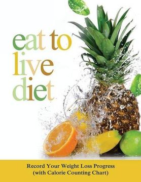 portada Eat to Live Diet: Record Your Weight Loss Progress (with Calorie Counting Chart)