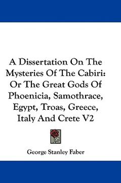 portada a dissertation on the mysteries of the cabiri: or the great gods of phoenicia, samothrace, egypt, troas, greece, italy and crete v2 (in English)