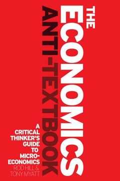portada The Economics Anti-Textbook: A Critical Thinker's Guide to Microeconomics (en Inglés)