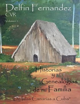 portada Historias y Genealogias de mi Familia: "Desde Islas Canarias a Cuba" (in Spanish)