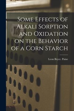 portada Some Effects of Alkali Sorption and Oxidation on the Behavior of a Corn Starch (en Inglés)
