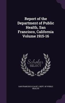 portada Report of the Department of Public Health, San Francisco, California Volume 1915-16 (en Inglés)