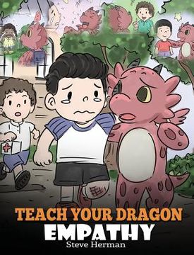 portada Teach Your Dragon Empathy: Help Your Dragon Understand Empathy. A Cute Children Story to Teach Kids Empathy, Compassion and Kindness. (24) (my Dragon Books) (en Inglés)
