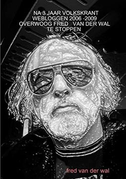 portada Na 3 Jaar Volkskrant Webloggen 2006 -2009 Overwoog Fred van der wal te Stoppen (en Dutch)