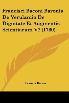 portada francisci baconi baronis de verulamio de dignitate et augmentis scientiarum v2 (1780) (en Inglés)