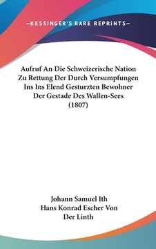 portada Aufruf An Die Schweizerische Nation Zu Rettung Der Durch Versumpfungen Ins Ins Elend Gesturzten Bewohner Der Gestade Des Wallen-Sees (1807) (en Alemán)