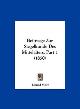 portada Beitraege Zur Siegelkunde Des Mittelalters, Part 1 (1850) (en Alemán)