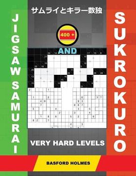 portada 400 Jigsaw Samurai and Sukrokuro. Very Hard Levels: Gattai-5 Sudoku and Sukrokuro 11x11+12x12 Puzzles. Holmes Presents a Collection of Original Classi