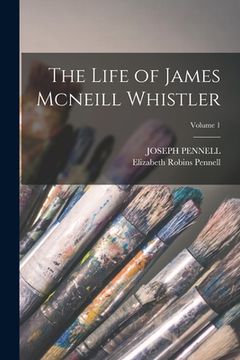 portada The Life of James Mcneill Whistler; Volume 1 (en Inglés)