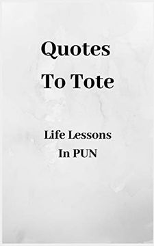 portada Quotes to Tote - Life Lessons in pun (en Inglés)