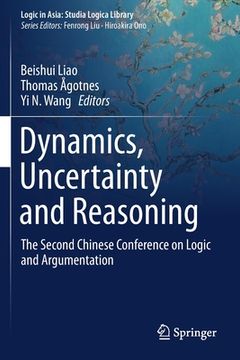 portada Dynamics, Uncertainty and Reasoning: The Second Chinese Conference on Logic and Argumentation (en Inglés)