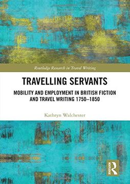 portada Travelling Servants: Mobility and Employment in British Travel Writing 1750- 1850 (Routledge Research in Travel Writing) 