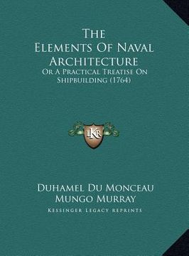 portada the elements of naval architecture: or a practical treatise on shipbuilding (1764) (en Inglés)