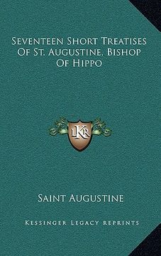 portada seventeen short treatises of st. augustine, bishop of hippo (en Inglés)