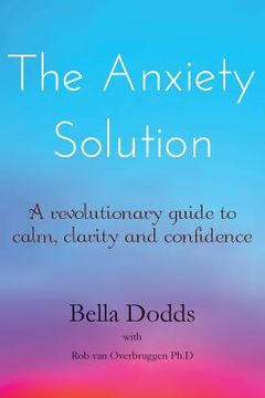 portada The Anxiety Solution: A Revolutionary Guide to Calm, Clarity and Confidence (en Inglés)