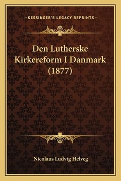 portada Den Lutherske Kirkereform I Danmark (1877) (en Danés)