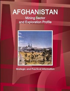 portada Afghanistan Mining Sector and Exploration Profile - Strategic and Practical Information (en Inglés)