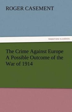 portada the crime against europe a possible outcome of the war of 1914 (en Inglés)
