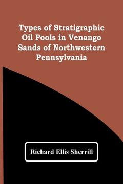 portada Types Of Stratigraphic Oil Pools In Venango Sands Of Northwestern Pennsylvania