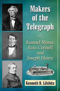 portada Makers of the Telegraph: Samuel Morse, Ezra Cornell and Joseph Henry (in English)