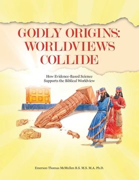 portada Godly Origins: Worldviews Collide: How Evidence-Based Science Supports the Biblical Worldview (in English)