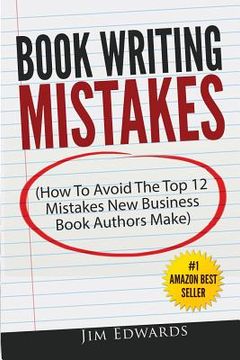 portada Book Writing Mistakes: How To Avoid The Top 12 Mistakes New Business Book Authors Make (en Inglés)