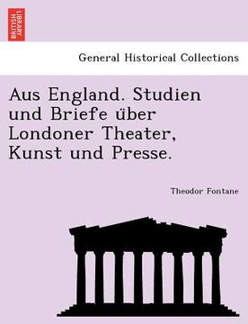 portada Aus England. Studien Und Briefe U Ber Londoner Theater, Kunst Und Presse. (en Alemán)