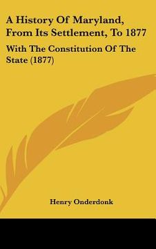 portada a history of maryland, from its settlement, to 1877: with the constitution of the state (1877) (en Inglés)