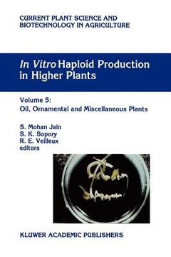 portada in vitro haploid production in higher plants: volume 5: oil, ornamental and miscellaneous plants (en Inglés)