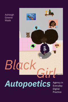 portada Black Girl Autopoetics: Agency in Everyday Digital Practice (en Inglés)