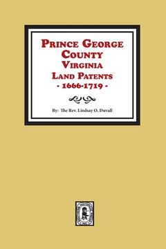 portada Prince George County, Virginia Land Patents, 1666-1719 (en Inglés)