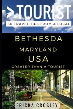 portada Greater Than a Tourist - Bethesda Maryland USA: 50 Travel Tips from a Local (en Inglés)