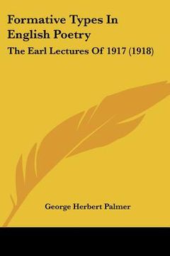 portada formative types in english poetry: the earl lectures of 1917 (1918) (en Inglés)