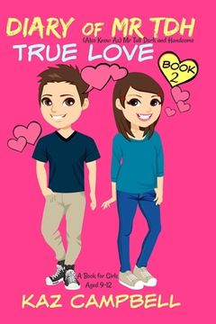 portada Diary of Mr TDH - AKA Mr Tall Dark and Handsome: Book 2 - TRUE LOVE - A Book for Girls aged 9 - 12 (en Inglés)