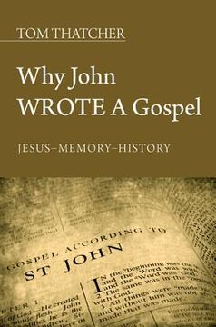 portada why john wrote a gospel: jesus - memory - history