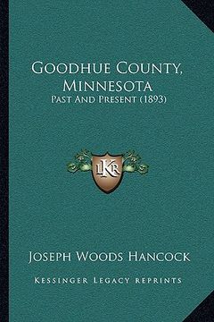 portada goodhue county, minnesota: past and present (1893) (en Inglés)