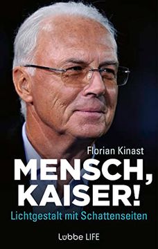 portada Mensch, Kaiser! Franz Beckenbauer: Lichtgestalt mit Schattenseiten (en Alemán)